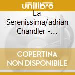 La Serenissima/adrian Chandler - Venice By Night cd