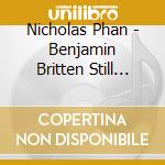 Nicholas Phan - Benjamin Britten Still Falls The Rain cd musicale di Nicholas Phan
