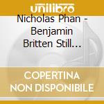 Nicholas Phan - Benjamin Britten Still Falls The Rain cd