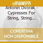 Antonin Dvorak - Cypresses For String, String Quartet No.13
