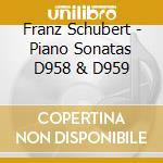 Franz Schubert - Piano Sonatas D958 & D959