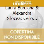 Laura Buruiana & Alexandra Silocea: Cello Sonatas - Enescu, Prokofiev & Shostakovich cd musicale di Laura Buruiana & Alexandra Silocea