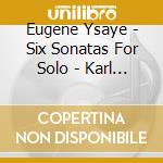 Eugene Ysaye - Six Sonatas For Solo - Karl Stobbe cd