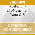 Ruehr, E. - Lift-Music For Piano & St