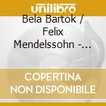 Bela Bartok / Felix Mendelssohn - Violin Concerto No.2 / Violin Concerto cd musicale di Bela Bartok / Felix Mendelssohn
