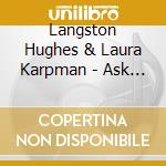 Langston Hughes & Laura Karpman - Ask Your Mama (2 Cd) cd musicale di Langston Hughes & Laura Karpman
