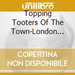 Topping Tooters Of The Town-London Waits 1580-1650 cd musicale
