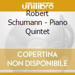 Robert Schumann - Piano Quintet cd musicale di Robert Schumann