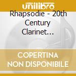 Rhapsodie - 20th Century Clarinet Classics cd musicale di Rhapsodie