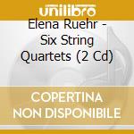 Elena Ruehr - Six String Quartets (2 Cd) cd musicale di Elena Ruehr