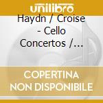 Haydn / Croise - Cello Concertos / Concerto For Violin & Cello cd musicale di Haydn / Croise