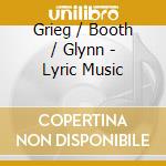 Grieg / Booth / Glynn - Lyric Music cd