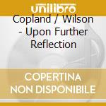 Copland / Wilson - Upon Further Reflection cd