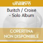 Buritch / Croise - Solo Album cd