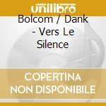 Bolcom / Dank - Vers Le Silence cd