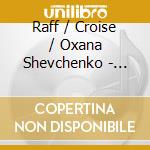 Raff / Croise / Oxana Shevchenko - Complete Works For Cello & Piano cd musicale