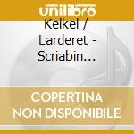 Kelkel / Larderet - Scriabin Mystery cd musicale