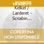 Kelkel / Larderet - Scriabin Mystery cd
