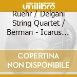 Ruehr / Delgani String Quartet / Berman - Icarus & Other Music cd