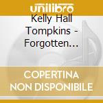 Kelly Hall Tompkins - Forgotten Voices - A Song Cycle For Voices cd