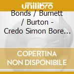 Bonds / Burnett / Burton - Credo Simon Bore The Cross cd