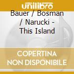 Bauer / Bosman / Narucki - This Island cd