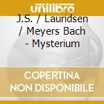 J.S. / Lauridsen / Meyers Bach - Mysterium cd