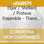 Elgar / Shellard / Proteus Ensemble - There Is Sweet Music - Part-Songs By Sir Edward cd