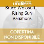 Bruce Wolosoff - Rising Sun Variations cd