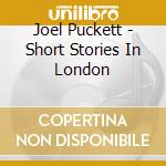 Joel Puckett - Short Stories In London cd