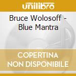 Bruce Wolosoff - Blue Mantra cd