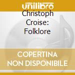 Christoph Croise: Folklore cd