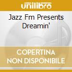 Jazz Fm Presents Dreamin' cd