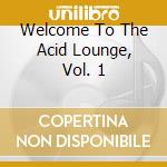 Welcome To The Acid Lounge, Vol. 1 cd