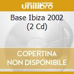 Base Ibiza 2002 (2 Cd) cd