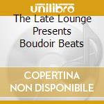 The Late Lounge Presents Boudoir Beats cd