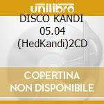 DISCO KANDI 05.04 (HedKandi)2CD cd