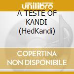 A TESTE OF KANDI (HedKandi) cd