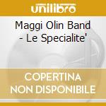 Maggi Olin Band - Le Specialite' cd musicale di Maggi Olin Band