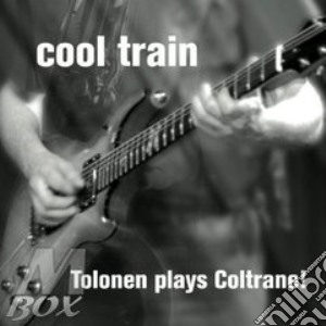 Cool Train - Tolonen Plays Coltrane! cd musicale di Train Cool