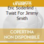 Eric Soderlind - Twist For Jimmy Smith cd