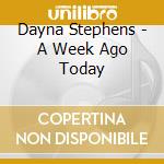 Dayna Stephens - A Week Ago Today cd