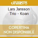 Lars Jansson Trio - Koan cd musicale di Lars Jansson Trio
