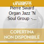 Pierre Sward Organ Jazz 'N Soul Group - Slow But Fast cd