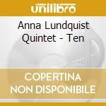 Anna Lundquist Quintet - Ten cd musicale di Anna Lundquist Quintet