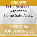 Peter Asplund - Aspiration Home Safe And Sound