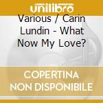 Various / Carin Lundin - What Now My Love? cd musicale di Prophone
