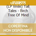 (LP Vinile) Tall Tales - Birch Tree Of Mind lp vinile di Arvid Ingberg