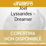 Joel Lyssarides - Dreamer cd musicale di Lyssarides,Joel