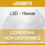 LSD - Hawaii cd